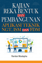 KAJIAN REKA BENTUK DAN PEMBANGUNAN APLIKASI TEKNIK NGT, ISM DAN FDM